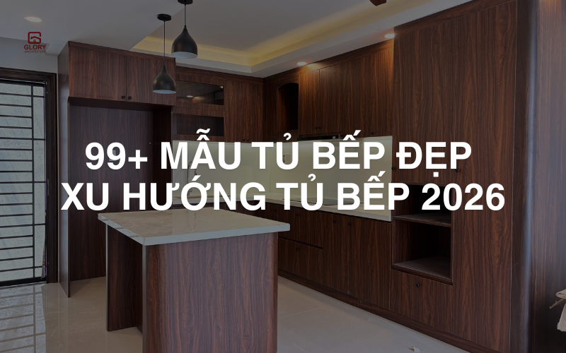 99+ Mẫu Tủ Bếp Đẹp – Xu Hướng Tủ Bếp 2026 Hiện Đại Nhất